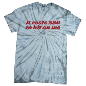 It Costs 20 To Hit On Me Tie-Dye T-Shirt