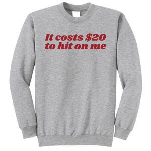 It Costs 20 To Hit On Me Tall Sweatshirt