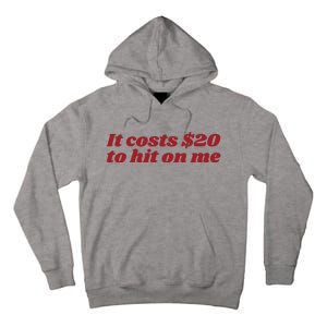 It Costs 20 To Hit On Me Tall Hoodie