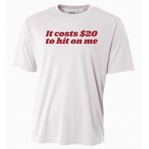 It Costs 20 To Hit On Me Cooling Performance Crew T-Shirt