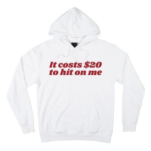 It Costs 20 To Hit On Me Hoodie