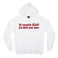 It Costs 20 To Hit On Me Hoodie