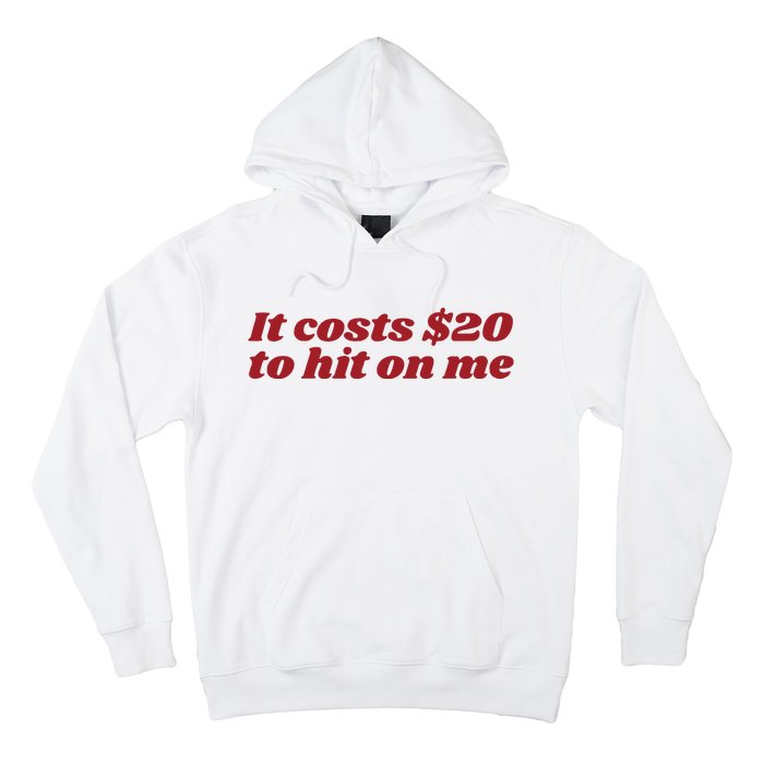 It Costs 20 To Hit On Me Hoodie