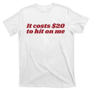 It Costs 20 To Hit On Me T-Shirt