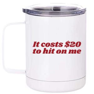 It Costs 20 To Hit On Me 12 oz Stainless Steel Tumbler Cup