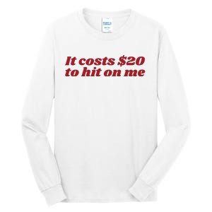 It Costs 20 To Hit On Me Tall Long Sleeve T-Shirt