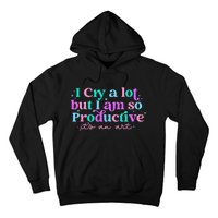 I Cry A Lot But IM So Productive Funny MotherS Day For Mom Hoodie