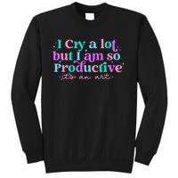 I Cry A Lot But IM So Productive Funny MotherS Day For Mom Sweatshirt