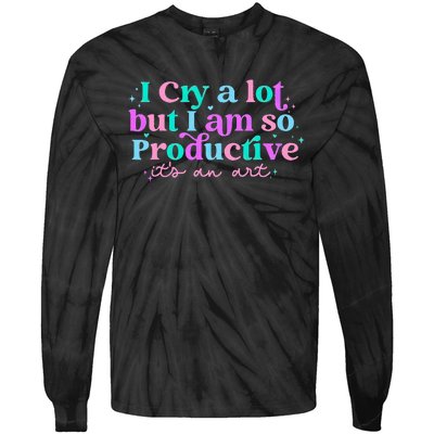 I Cry A Lot But IM So Productive Funny MotherS Day For Mom Tie-Dye Long Sleeve Shirt