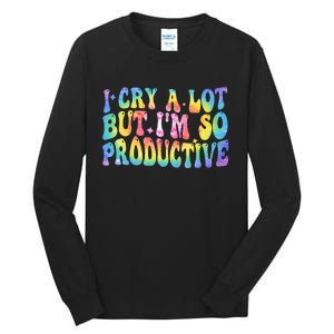 I Cry A Lot But Im So Productive Tall Long Sleeve T-Shirt