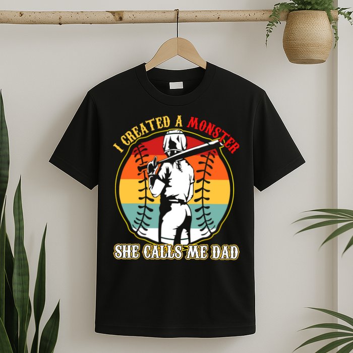 I Created A Monster She Call Me Dad Softball Baseball Lover T-Shirt
