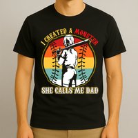 I Created A Monster She Call Me Dad Softball Baseball Lover T-Shirt