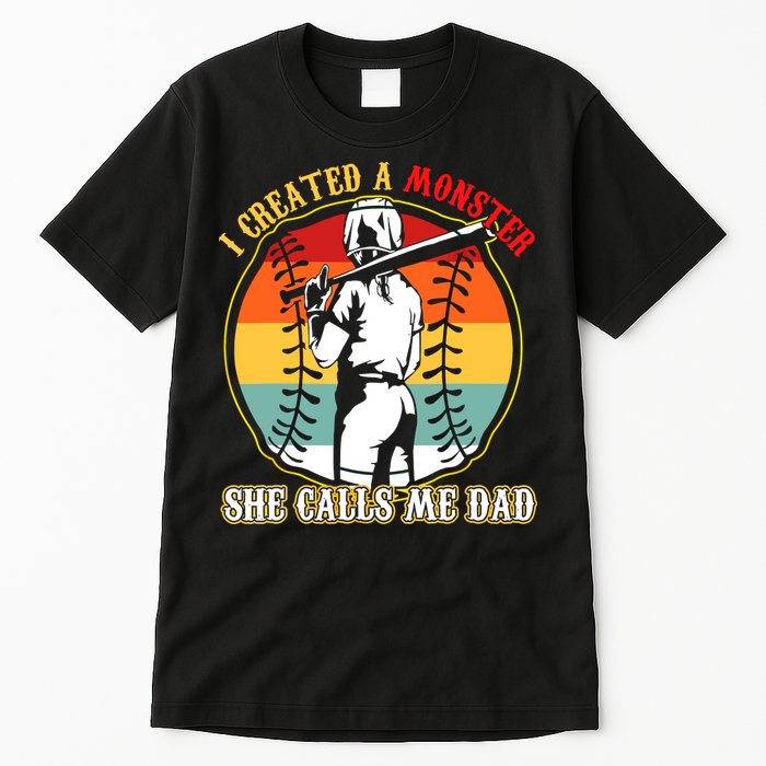 I Created A Monster She Call Me Dad Softball Baseball Lover Tall T-Shirt