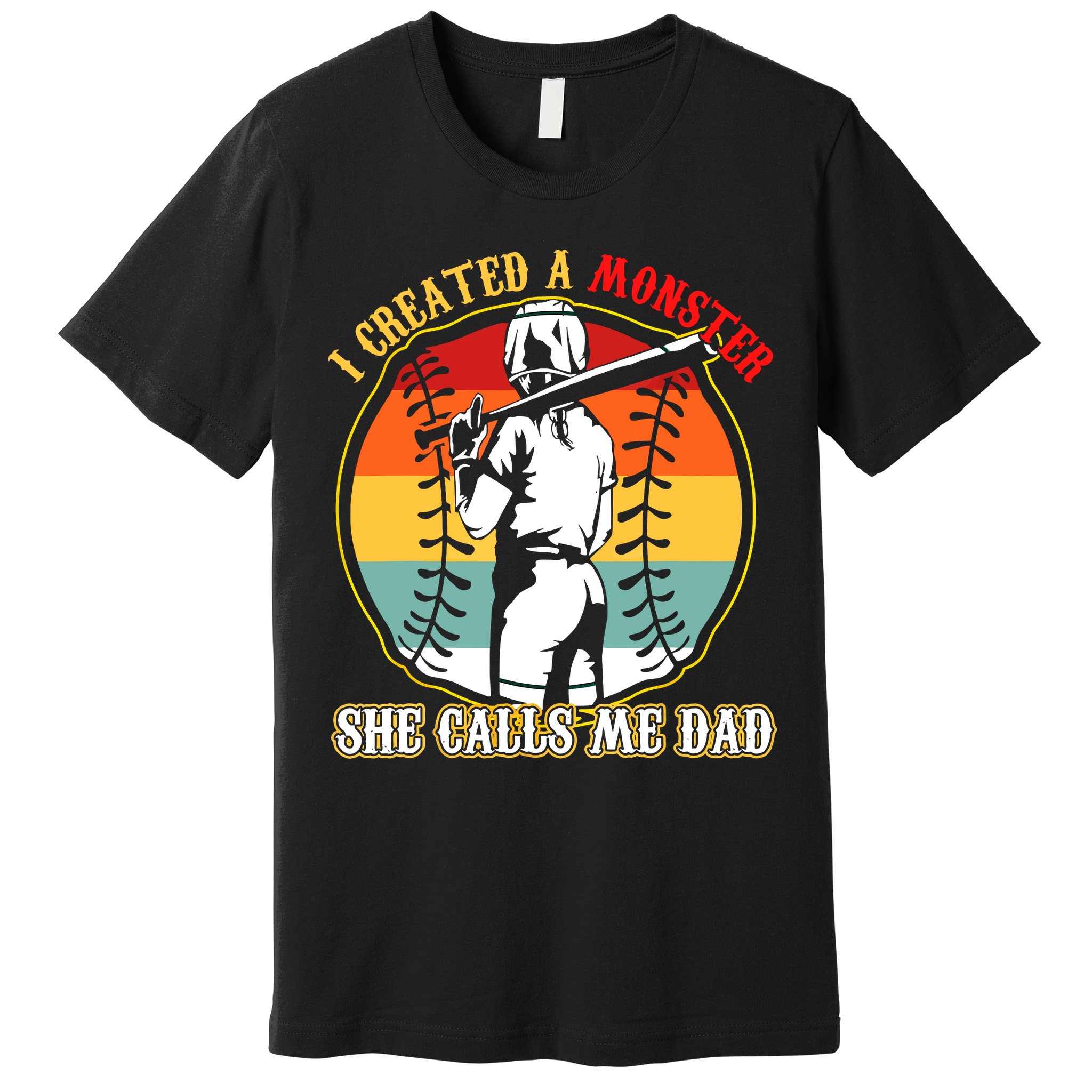 I Created A Monster She Call Me Dad Softball Baseball Lover Premium T-Shirt