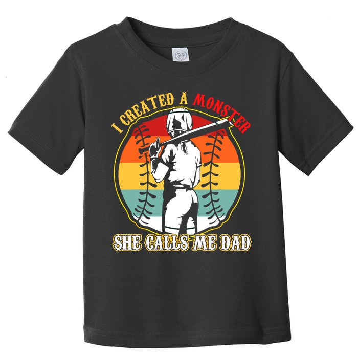 I Created A Monster She Call Me Dad Softball Baseball Lover Toddler T-Shirt