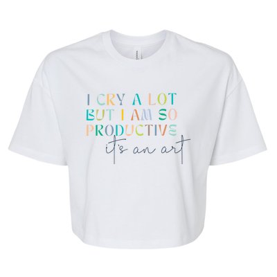 I Cry A Lot But I Am So Productive Bella+Canvas Jersey Crop Tee