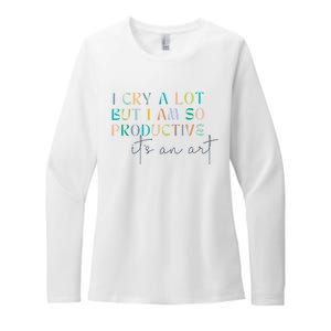 I Cry A Lot But I Am So Productive Womens CVC Long Sleeve Shirt