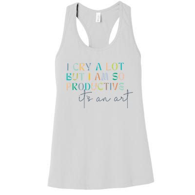 I Cry A Lot But I Am So Productive Women's Racerback Tank