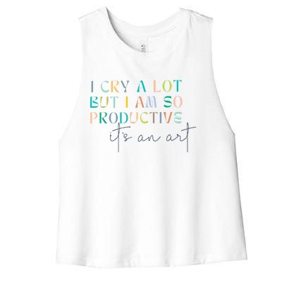 I Cry A Lot But I Am So Productive Women's Racerback Cropped Tank