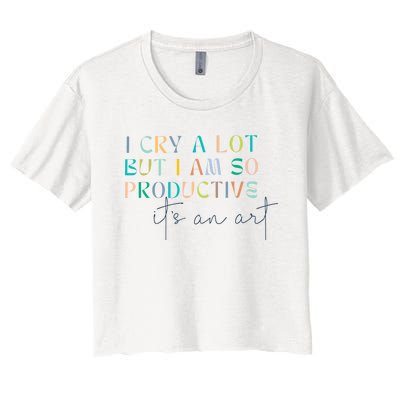 I Cry A Lot But I Am So Productive Women's Crop Top Tee