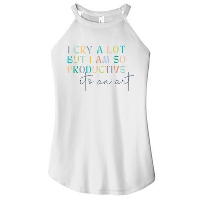 I Cry A Lot But I Am So Productive Women’s Perfect Tri Rocker Tank