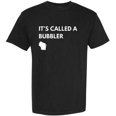 ItS Called A Bubbler Wisconsin Pride Design Garment-Dyed Heavyweight T-Shirt