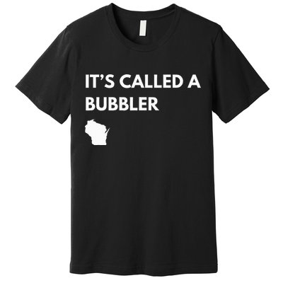 ItS Called A Bubbler Wisconsin Pride Design Premium T-Shirt