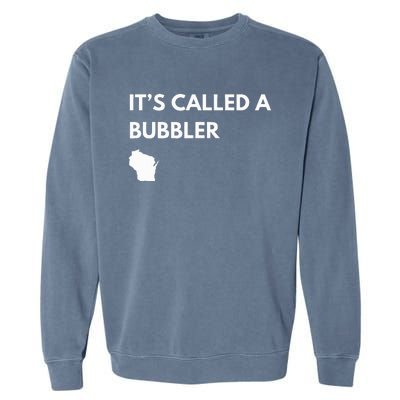 ItS Called A Bubbler Wisconsin Pride Design Garment-Dyed Sweatshirt