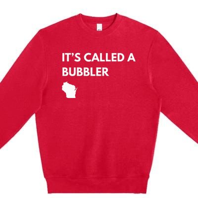 ItS Called A Bubbler Wisconsin Pride Design Premium Crewneck Sweatshirt