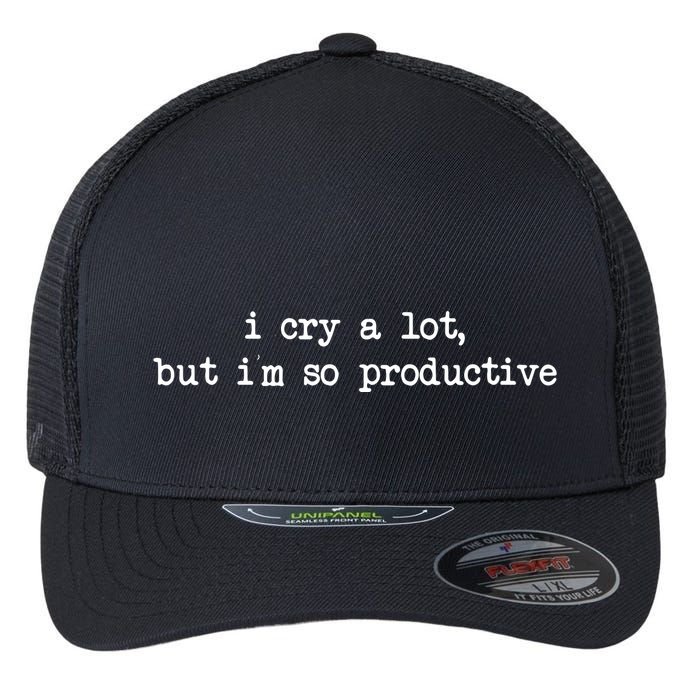 I Cry A Lot But Im So Productive Funny Flexfit Unipanel Trucker Cap