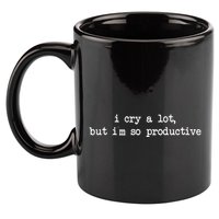 I Cry A Lot But Im So Productive Funny 11oz C Handle Ceramic Mug