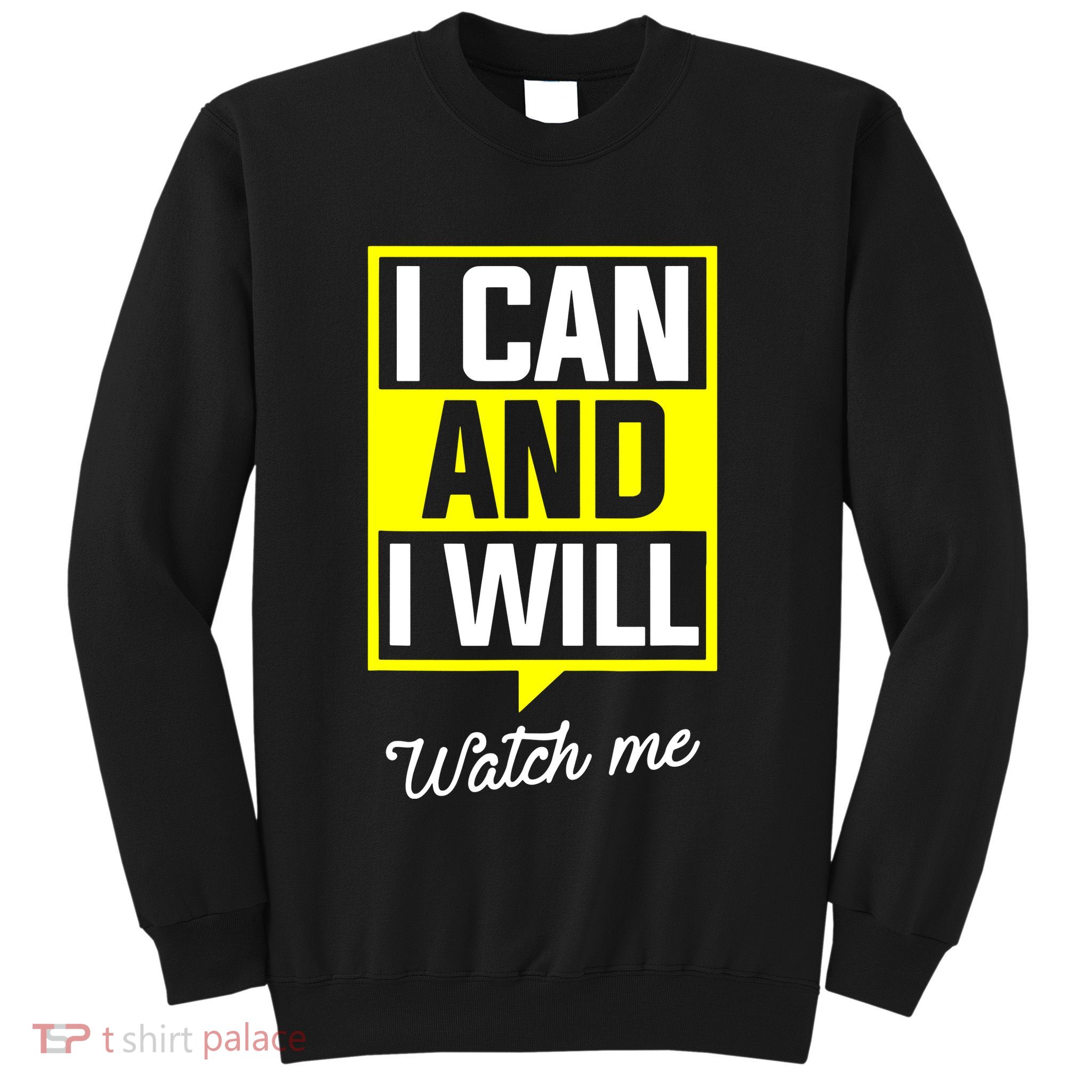 I Can And I Will Watch Me Motivational Inspirational Quote Sweatshirt