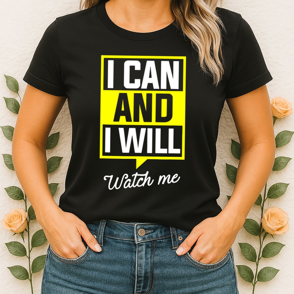 I Can And I Will Watch Me Motivational Inspirational Quote Womens T-Shirt