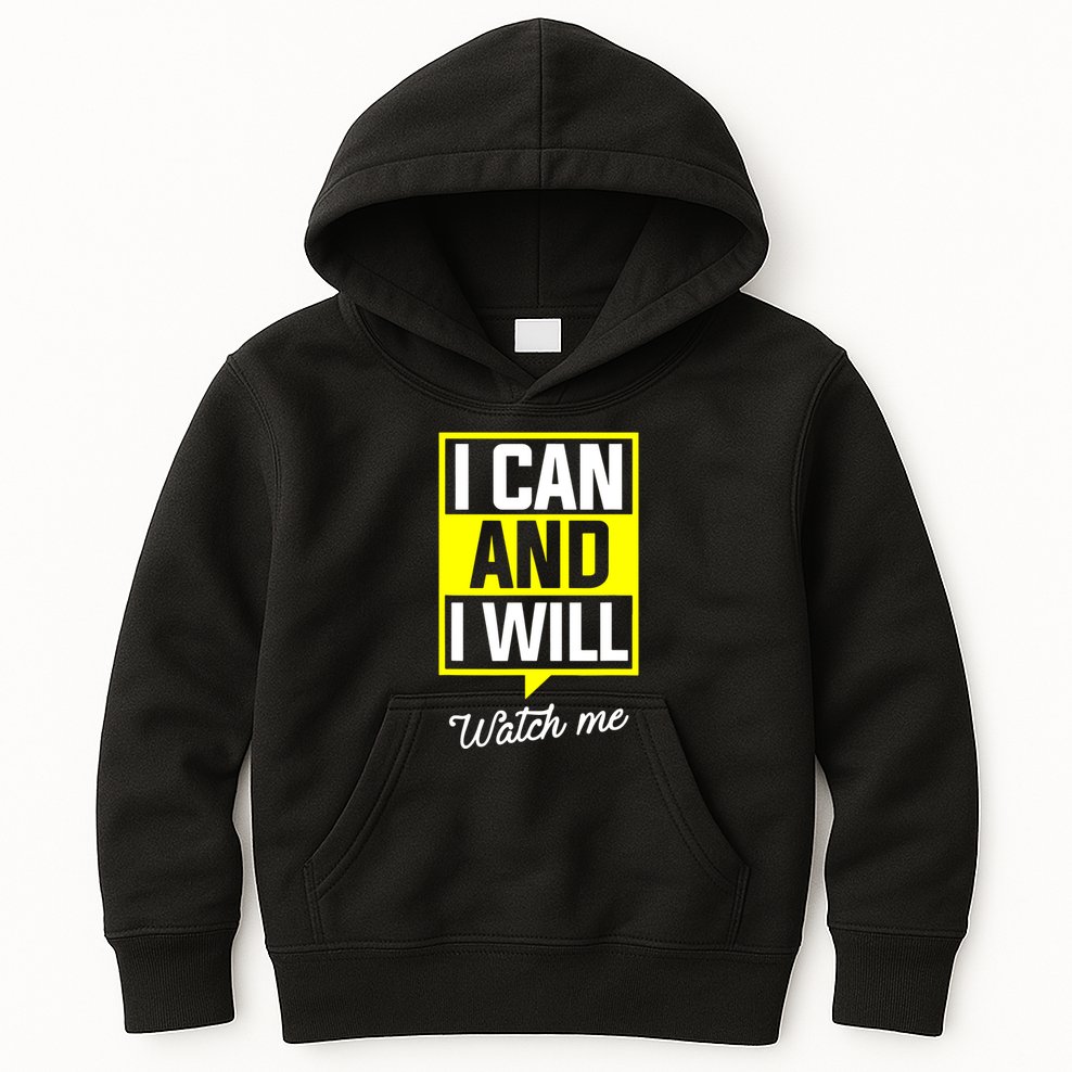 I Can And I Will Watch Me Motivational Inspirational Quote Kids Hoodie