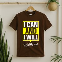 I Can And I Will Watch Me Motivational Inspirational Quote T-Shirt