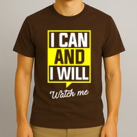 I Can And I Will Watch Me Motivational Inspirational Quote T-Shirt