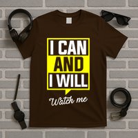 I Can And I Will Watch Me Motivational Inspirational Quote T-Shirt