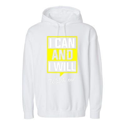 I Can And I Will Watch Me Motivational Inspirational Quote Garment-Dyed Fleece Hoodie