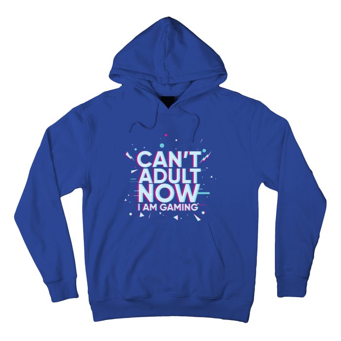 I Cant Adult Now I Am Gaming Gaming Instead Of Adult Gift Hoodie