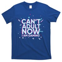 I Cant Adult Now I Am Gaming Gaming Instead Of Adult Gift T-Shirt