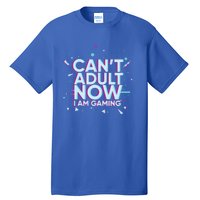 I Cant Adult Now I Am Gaming Gaming Instead Of Adult Gift Tall T-Shirt