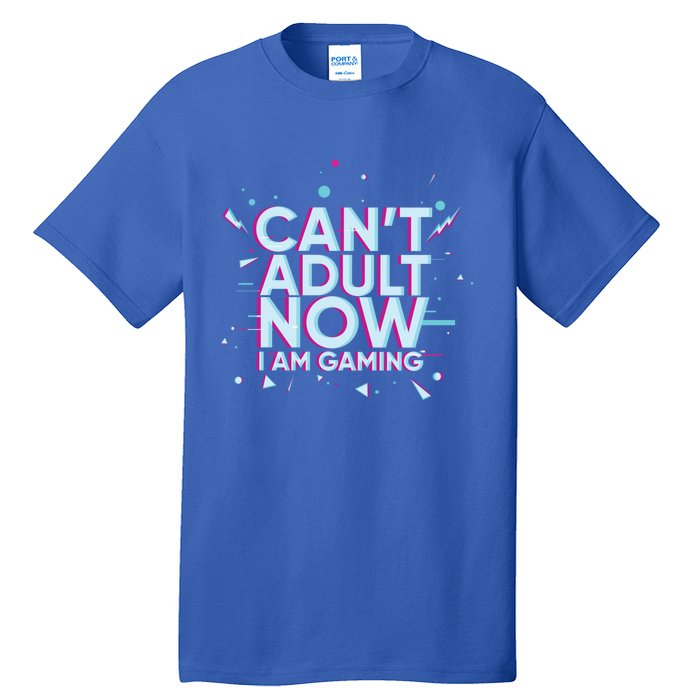 I Cant Adult Now I Am Gaming Gaming Instead Of Adult Gift Tall T-Shirt