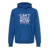 I Cant Adult Now I Am Gaming Gaming Instead Of Adult Gift Premium Hoodie