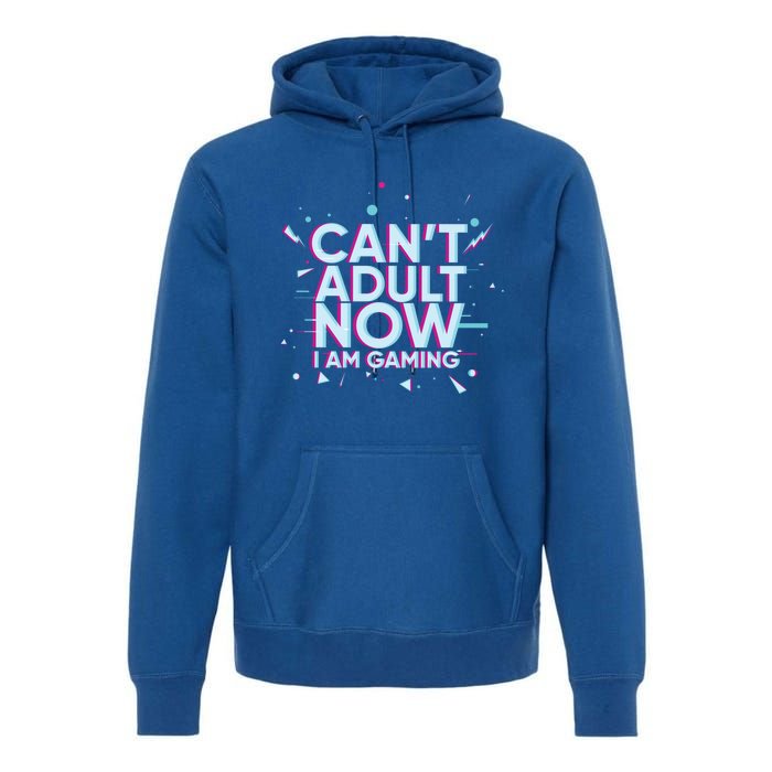 I Cant Adult Now I Am Gaming Gaming Instead Of Adult Gift Premium Hoodie