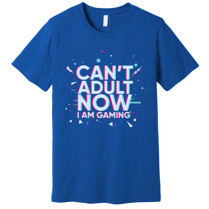 I Cant Adult Now I Am Gaming Gaming Instead Of Adult Gift Premium T-Shirt