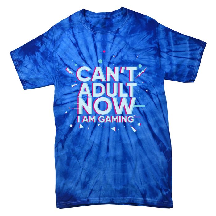 I Cant Adult Now I Am Gaming Gaming Instead Of Adult Gift Tie-Dye T-Shirt