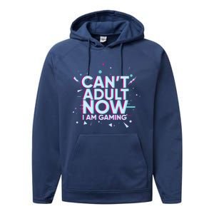 I Cant Adult Now I Am Gaming Gaming Instead Of Adult Gift Performance Fleece Hoodie