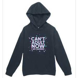 I Cant Adult Now I Am Gaming Gaming Instead Of Adult Gift Urban Pullover Hoodie