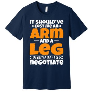 It Cost an Arm and a Leg - Funny Amputation Leg Amputee Premium T-Shirt