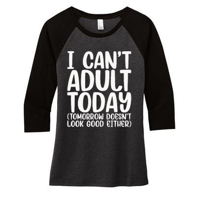 I Can’t Adult Today Funny Adulting Humor Stress Relief Women's Tri-Blend 3/4-Sleeve Raglan Shirt